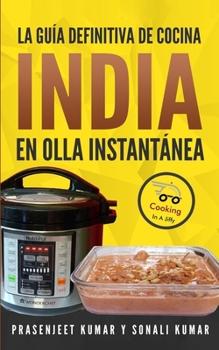 La guía definitiva de cocina india en olla instantánea (Cocinando en un periquete) (Spanish Edition)