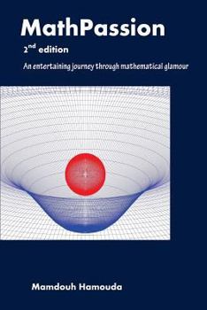 Paperback MathPassion - 2nd edition: An entertaining journey through mathematical glamour Book
