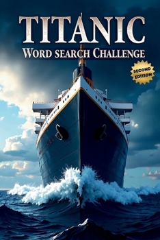 Paperback Titanic Word Search Challenge (Second Edition): 50 Challenging Puzzles for Bold Young Historians plus 10 Bonus Coloring Pages! Book