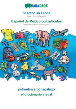 Paperback BABADADA, Sesotho sa Leboa - Español de México con articulos, pukuntsu e bonagalago - el diccionario visual: North Sotho (Sepedi) - Mexican Spanish wi [Sotho] Book