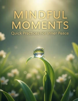 Paperback Mindful Moments: Quick Practices For Inner Peace Book