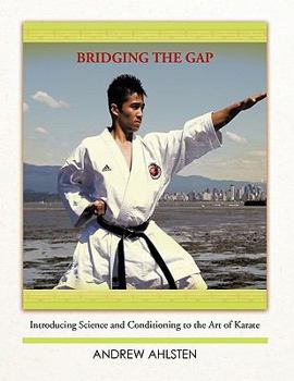 Paperback Bridging the Gap: Introducing Science and Conditioning to the Art of Karate Book