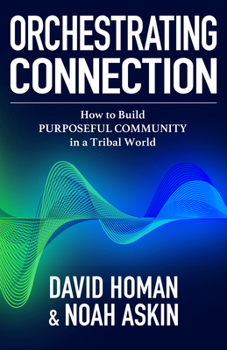 Paperback Orchestrating Connection: How to Build Purposeful Community in a Tribal World Book