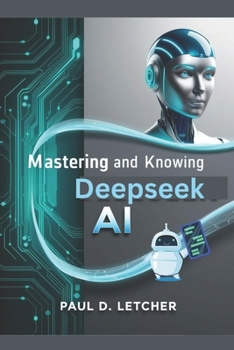 Paperback Mastering and knows AI: A Comprehensive Guide to Understanding, Implementing, and Leveraging DeepSeek AI for Enhanced Search Experiences Book