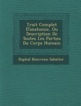 Paperback Trait Complet D'Anatomie, Ou Description de Toutes Les Parties Du Corps Humain [French] Book