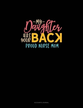 Paperback My Daughter Has Your Back Proud Nurse Mom: Accounts Journal Book