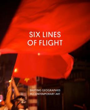 Paperback Six Lines of Flight: Shifting Geographies in Contemporary Art Book