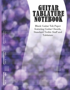 Guitar Tablature Notebook: Blank Guitar Tab Paper featuring Guitar Chords, Standard Treble Staff & Tablature | Purple Bokeh