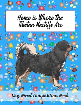 Home Is Where The Tibetan Mastiffs Dogs Are: Dog Breed Composition Book