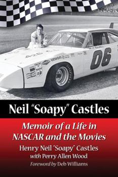 Neil "soapy" Castles: Memoir of a Life in NASCAR and the Movies