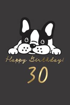 Paperback Happy Birthday! 30: 30th Birthday Gift Book for Messages, Birthday Wishes, Journaling and Drawings. for Dog Lovers! Book