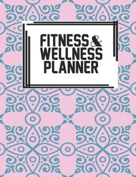 Fitness & Wellness Planner: Fitness & Wellness Gym Workout Training Diet Record Progress Self Care Planner Tracker
