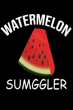 Watermelon Sumggler: Cute Watermelon Lined journal Notebook, Great Accessories & Gift Idea for Watermelon Lover. Lined journal Notebook With An Inspirational Quote.