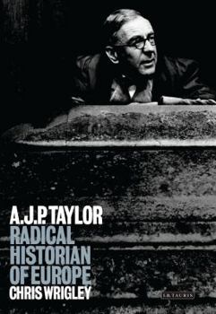 Hardcover A.J.P.Taylor: Radical Historian of Europe Book