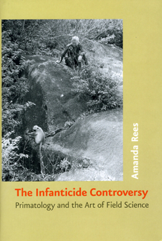 Hardcover The Infanticide Controversy: Primatology and the Art of Field Science Book