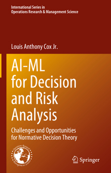 Hardcover Ai-ML for Decision and Risk Analysis: Challenges and Opportunities for Normative Decision Theory Book