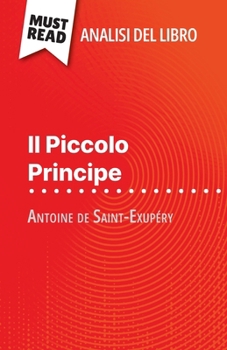Paperback Il Piccolo Principe di Antoine de Saint-Exupéry (Analisi del libro): Analisi completa e sintesi dettagliata del lavoro [Italian] Book