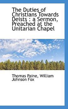 The Duties of Christians Towards Deists : A Sermon, Preached at the Unitarian Chapel