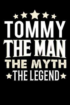 Notizbuch: Tommy The Man The Myth The Legend (120 karierte Seiten als u.a. Tagebuch, Reisetagebuch f�r Vater, Ehemann, Freund, Kumpe, Bruder, Onkel und mehr)