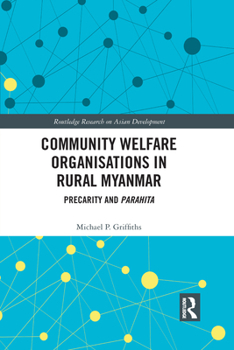 Paperback Community Welfare Organisations in Rural Myanmar: Precarity and Parahita Book