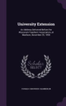 Hardcover University Extension: An Address Delivered Before the Wisconsin Teachers' Association, at Madison, December 29, 1890 Book