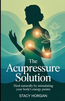Paperback The Acupressure Solution: Heal Naturally by Stimulating Your Body's Energy Points Book