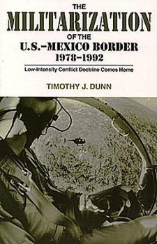 Paperback The Militarization of the U.S.-Mexico Border, 1978-1992: Low-Intensity Conflict Doctrine Comes Home Book