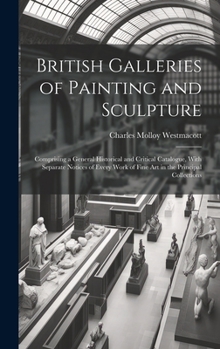 Hardcover British Galleries of Painting and Sculpture: Comprising a General Historical and Critical Catalogue, With Separate Notices of Every Work of Fine Art i Book