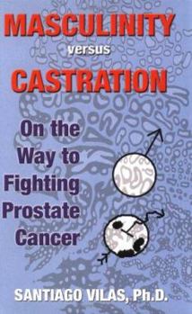 Paperback Masculinity Versus Castration: On the Way to Fighting Prostate Cancer Book