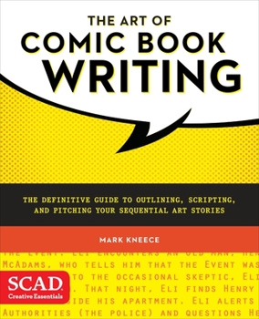 Paperback The Art of Comic Book Writing: The Definitive Guide to Outlining, Scripting, and Pitching Your Sequential Art Stories Book