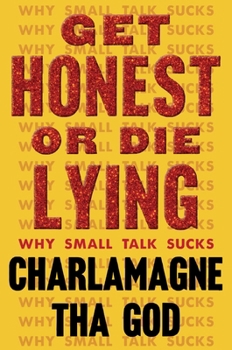 Hardcover Get Honest or Die Lying: Why Small Talk Sucks Book