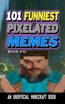 101 FUNNIEST PIXELATED MEMES: BOOK 32