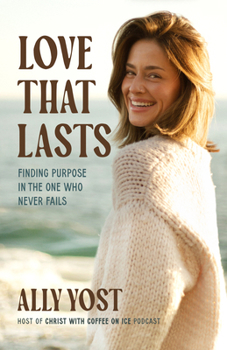 Hardcover Love That Lasts: Finding Purpose in the One Who Never Fails Book