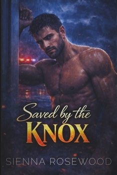 Saved by the Knox: A Forced Proximity Steamy Romance (EMBER & ACHE - Dark Firefighter Romance Sagas)