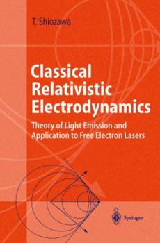 Paperback Classical Relativistic Electrodynamics: Theory of Light Emission and Application to Free Electron Lasers Book