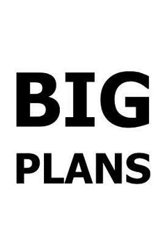 2019 Daily Planner Funny Saying Big Plans 384 Pages: (notebook, Diary, Blank Book)