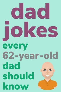 Paperback Dad Jokes Every 62 Year Old Dad Should Know: Plus Bonus Try Not To Laugh Game [Large Print] Book