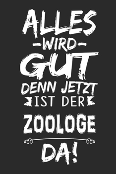 Alles wird gut denn jetzt ist der Zoologe da: Notizbuch mit 110 Seiten (German Edition)