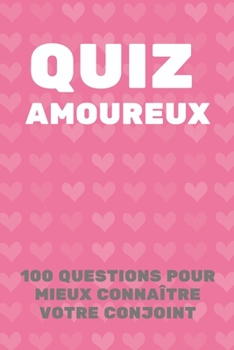 Paperback Quiz Amoureux: 100 Questions Pour Mieux Connaître Votre Conjoint - Parfait Cadeau Pour La Saint Valentin, Mariage, Anniversaire ... [French] Book