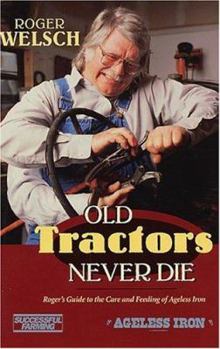 Paperback Old Tractors Never Die: Roger's Rules for the Care and Feeding of Tired Iron Book