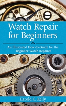 Paperback Watch Repair for Beginners: An Illustrated How-To Guide for the Beginner Watch Repairer Book