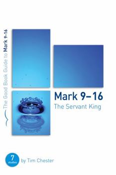 Paperback Mark 9-16: The Servant King: Seven Studies for Individuals or Groups Book