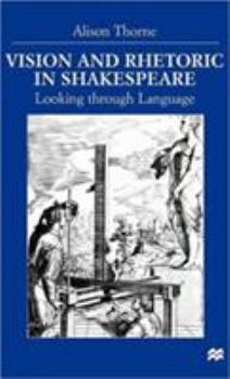 Hardcover Vision and Rhetoric in Shakespeare: Looking Through Language Book