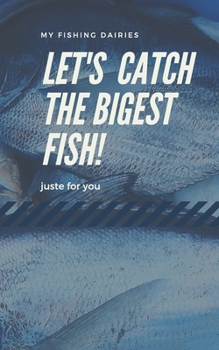 let's catch the bigest fish!: My fishing dairies juste for you