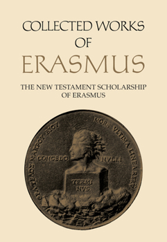 The New Testament Scholarship of Erasmus: An Introduction with Erasmus' Prefaces and Ancillary Writings - Book #41 of the Collected Work of Erasmus