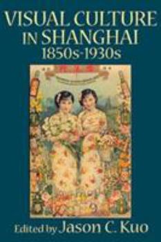 Paperback Visual Culture in Shanghai, 1850s-1930s Book