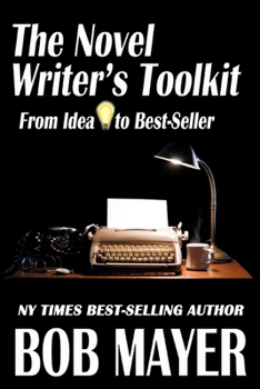 The Novel Writer's Toolkit: A Guide to Writing Novels and Getting Published
