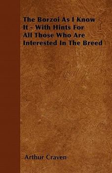 Paperback The Borzoi As I Know It - With Hints For All Those Who Are Interested In The Breed Book