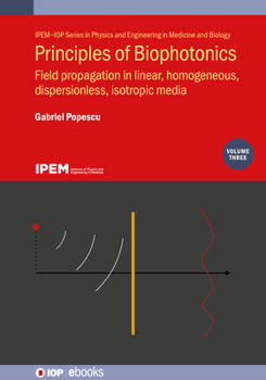 Hardcover Principles of Biophotonics, Volume 3: Field propagation in linear, homogeneous, dispersionless, isotropic media Book