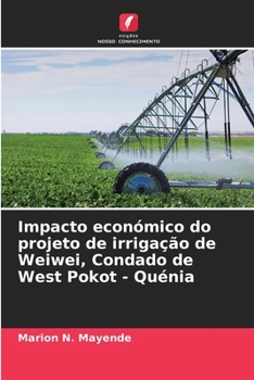 Paperback Impacto económico do projeto de irrigação de Weiwei, Condado de West Pokot - Quénia [Portuguese] Book